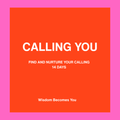 CALLING YOU   Find and Nurture Your Calling  -  14 day course